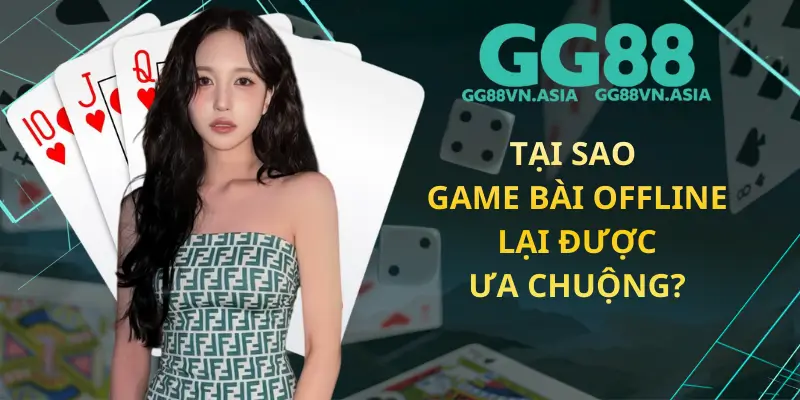 Tại Sao Game Bài Offline Lại Được Ưa Chuộng?